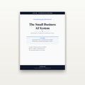 The Small Business AI System